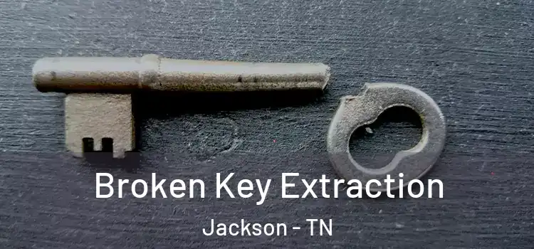  Broken Key Extraction Jackson - TN