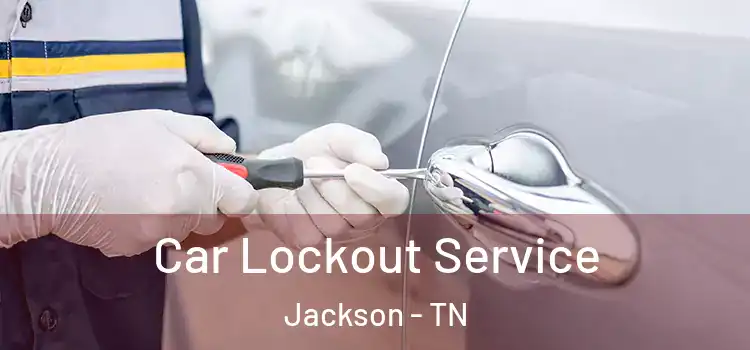 Car Lockout Service Jackson - TN