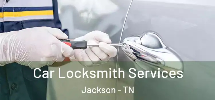 Car Locksmith Services Jackson - TN