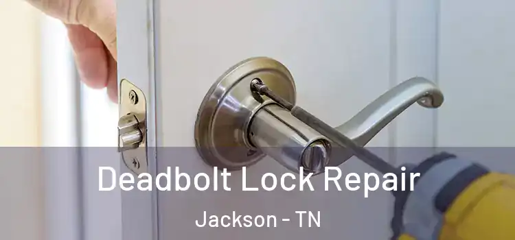 Deadbolt Lock Repair Jackson - TN
