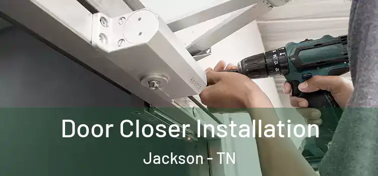 Door Closer Installation Jackson - TN