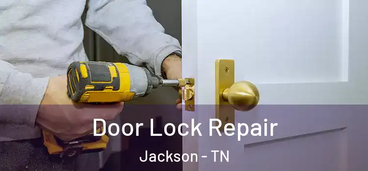 Door Lock Repair Jackson - TN