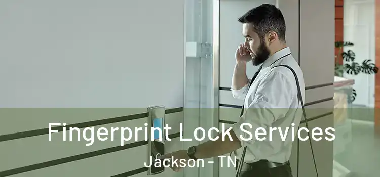 Fingerprint Lock Services Jackson - TN