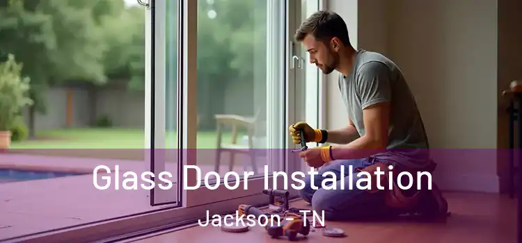 Glass Door Installation Jackson - TN