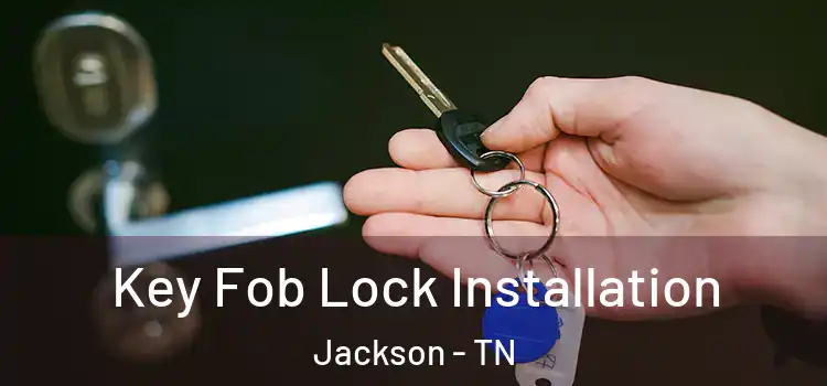 Key Fob Lock Installation Jackson - TN