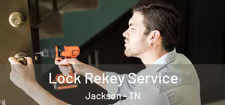 Lock Rekey Service Jackson - TN