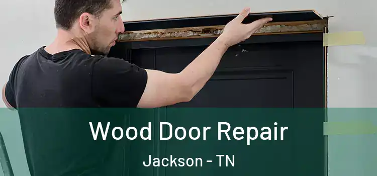 Wood Door Repair Jackson - TN